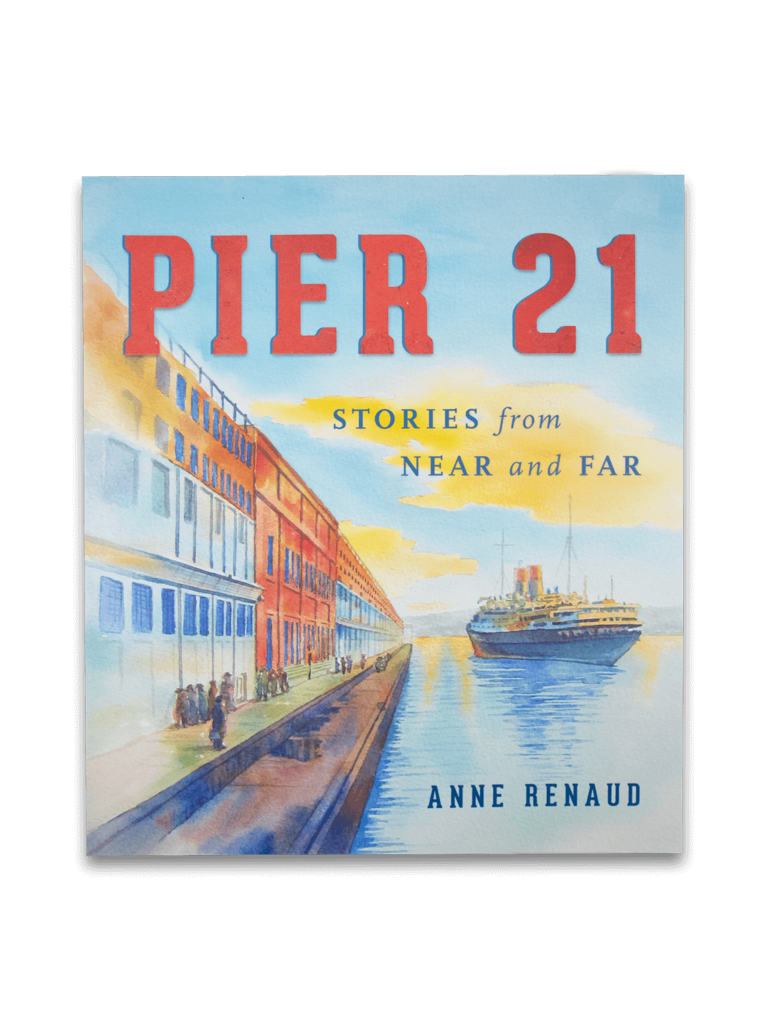 Pier 21 Stories From Near And Far by Anne Renaud