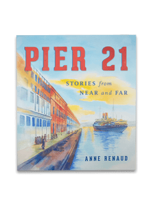 Pier 21 Stories From Near And Far by Anne Renaud