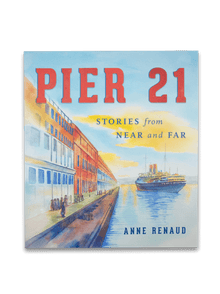 Pier 21 Stories From Near And Far by Anne Renaud